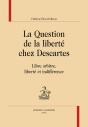 La Question De La Liberté Chez Descartes ; Libre Arbitre, Liberté Et Indifférence - Preview