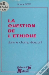 La Question De L'Ethique Dans Le Champ Educatif