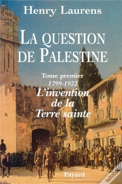 Capa do artigo La Question De Palestine Tome 1 : L'Invention De La Terre Sainte (1799-1922)