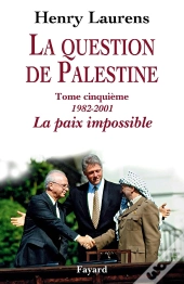 La Question De Palestine Tome 5 ; 1982-2001, La Paix Impossible