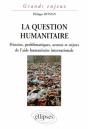 La Question Humanitaire - Histoire, Problématiques, Acteurs Et Enjeux De L'Aide Humanitaire International - Preview