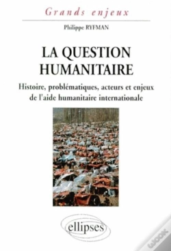 Capa do artigo La Question Humanitaire - Histoire, Problématiques, Acteurs Et Enjeux De L'Aide Humanitaire International