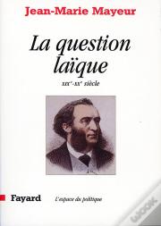 La Question Laïque ; Xix Et Xx Siècles