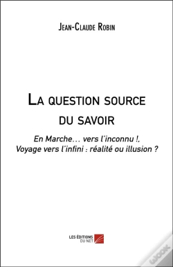 Capa do artigo La Question Source Du Savoir - En Marche  Vers L'Inconnu ! Voyage Vers L'Infini : Réalité Ou Illusion?
