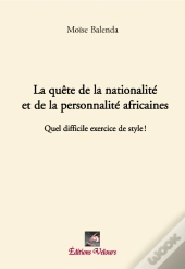 La Quête De La Nationalité Et De La Porsonnalité Africaines ; Quel Difficile Exercice De Style !