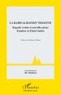 La Radicalisation Violente : Regards Croisés Et Nouvelles Pistes D'Analyse Et D'Intervention - Preview