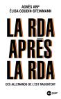 La Rda Après La Rda ; Des Allemands De L'Est Racontent - Preview