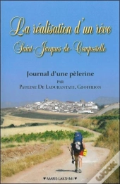 La Réalisation D'Un Rêve ; Saint-Jacques-De-Compostelle ; Journal D'Une Pèlerine