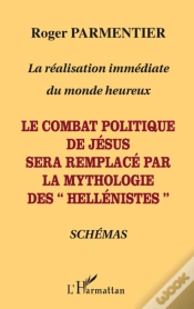 Capa do artigo La Réalisation Immédiate Du Monde Heureux ; Le Combat Politique De Jésus Sera Remplacé Par La Mythologie Des "Hellénistes"