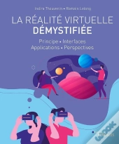 La Réalité Virtuelle Démystifiée ; Principe, Interfaces, Applications, Perspectives