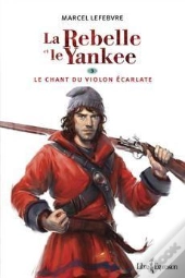 La Rebelle Et Le Yankee Tome 3 ; Le Chant Du Violon Écarlate