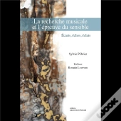 La Recherche Musicale Et L'Epreuve Du Sensible - Ecarts, Echos, Eclats