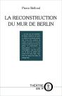 La Reconstruction Du Mur De Berlin - Preview