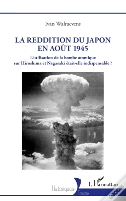 Capa do artigo La Reddition Du Japon En Août 1945 : L'Utilisation De La Bombe Atomique Sur Hiroshima Et Nagasaki Était-Elle Indispensable ?