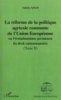 La Reforme De La Politique Agricole Commune De L'Union Europeenne T.2 ; Ou L'Evolution Permanent Du Droit Communautaire - Preview