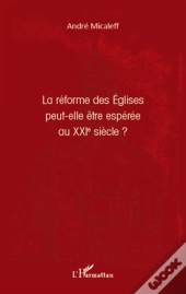 La Réforme Des Eglises Peut-Elle Être Espérée Au Xxi Siècle ?