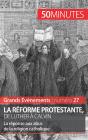 La Réforme Protestante, De Luther À Calvin : La Réponse Aux Abus De La Religion Catholique - Preview