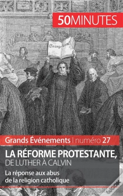 Capa do artigo La Réforme Protestante, De Luther À Calvin : La Réponse Aux Abus De La Religion Catholique