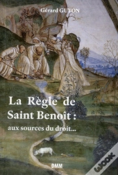 La Règle De Saint Benoît ; Aux Sourcex Du Droit