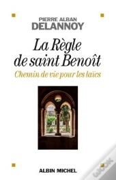 La Règle De Saint Benoît ; Chemin De Vie Pour Les Laïcs
