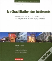 La Réhabilitation Des Bâtiments ; Conserver, Améliorer, Restructurer Les Logements Et Les Équipements