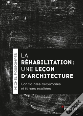 La Réhabilitation, Une Leçon D'Architecture : Contraintes Maximales Et Forces Exaltées