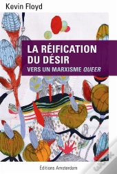 La Réification Du Désir ; Pour Un Marxiste Queer