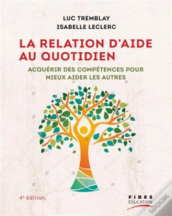 Capa do artigo La Relation D'Aide Au Quotidien : Acquérir Des Compétences Pour Mieux Aider Les Autres (4e Édition)
