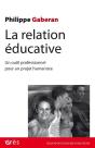 La Relation Éducative : Un Outil Professionnel Pour Un Projet Humaniste - Preview