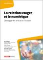La Relation Usager Et Le Numérique : Développer Les Services Et L'Inclusion - Preview