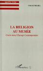 La Religion Au Musee ; Croire Dans L'Europe Contemporaine - Preview