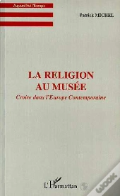 La Religion Au Musee ; Croire Dans L'Europe Contemporaine