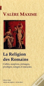 La Religion Des Romains (Cultes, Auspices, Presages, Prodiges, Songes Et Miracles)