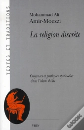 La Religion Discrète ; Croyances Et Pratiques Spirituelles Dans L'Islam Shi'Ite