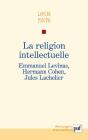 La Religion Intellectuelle ; Emmanuel Levinas, Hermann Cohen, Jules Lachelier - Preview