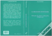 La Religion Spontanee ; Philosophie Des Religions Traditionnelles D'Afrique Noire