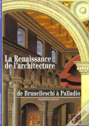 La Renaissance De L'Architecture : De Brunelleschi À Palladio