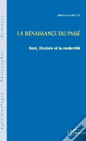 La Renaissance Du Passé ; Kant, Einstein Et La Modernité