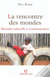La Rencontre Des Mondes ; Diversité Culturelle Et Communication