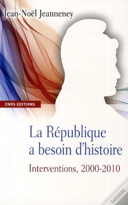 Capa do artigo La République A Besoin D'Histoire. Interventions, 2000-2010