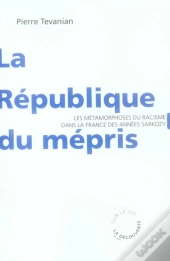 La République Du Mépris ; Les Métamorphoses Du Racisme Dans La France Des Années Sarkozy
