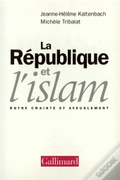 La République Et L'Islam ; Entre Crainte Et Aveuglement