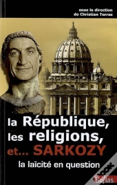 La Republique, Les Religions Et... Sarkozy