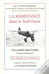 La Résistance Dans Le Sud-Ouest ; Nos Combats Dans L'Ombre