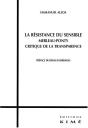 La Résistance Du Sensible ; Merleau-Ponty Critique De La Transparence - Preview