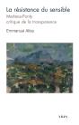 La Résistance Du Sensible : Merleau-Ponty, Critique De La Transparence - Preview