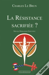 La Résistance Sacrifiée ? Special Operations Executive