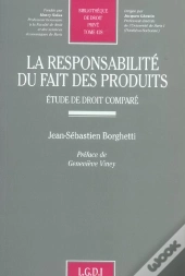La Responsabilite Du Fait Des Produits ; Etude De Droit Compare