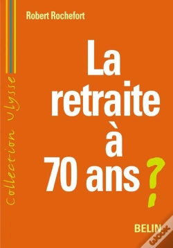 Capa do artigo La Retraite A 70 Ans ?
