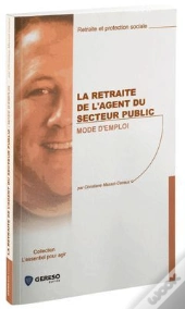La Retraite De L'Agent Du Secteur Public ; Mode D'Emploi